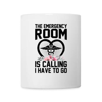 The emergency room is calling I have to go - Emerg - Mug - white - Front