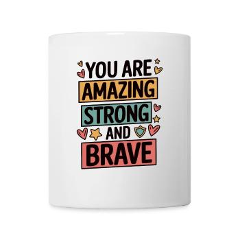 You Are Amazing Strong and Brave Motivation - Mug - white - Front