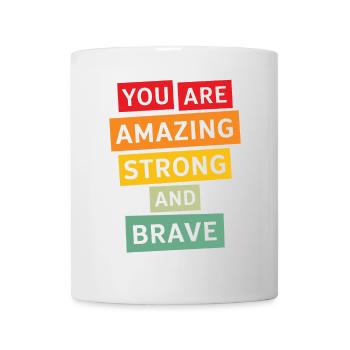 You Are Amazing Strong and Brave Motivation - Mug - white - Front