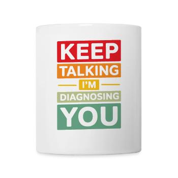 Keep talking I'm diagnosing you Funny Psychology - Mug - white - Front