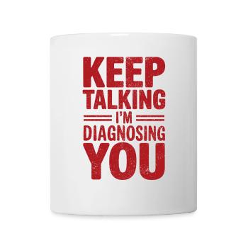 Keep talking I'm diagnosing you Funny Psychology - Mug - white - Front