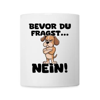 Bevor Du Fragst Nein! - Hund - Tasse - Weiß - Vorne