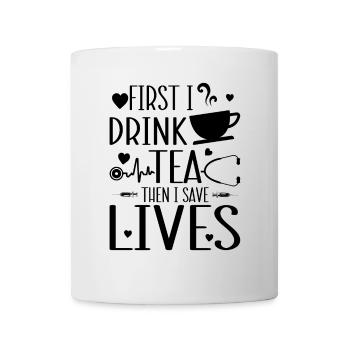 First I drink tea then I save lives - Funny Nurse - Mug - white - Front