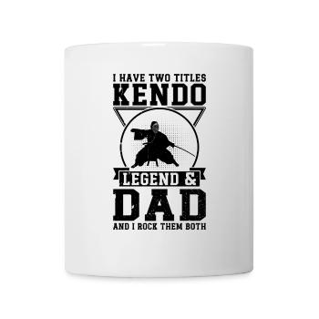 I have two titles Kendo Legend & Dad and I rock th - Tasse - Weiß - Vorne