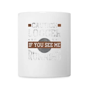 Vorsicht Logger, Wenn Sie Mich Laufen Sehen - Tasse - Weiß - Vorne