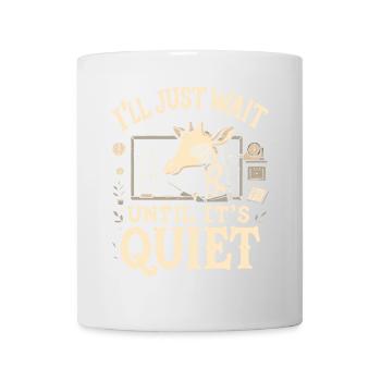 Ich warte einfach, bis es still ist - Tasse - Weiß - Vorne