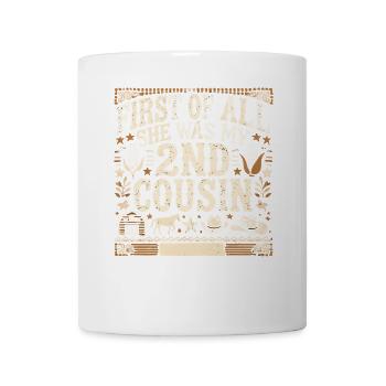 Zuerst war sie meine 2. Cousine - Tasse - Weiß - Vorne