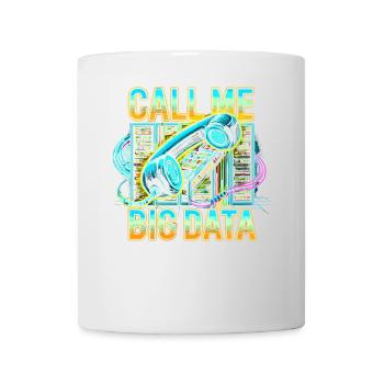 Nennen Sie mich Big Data - Tasse - Weiß - Vorne