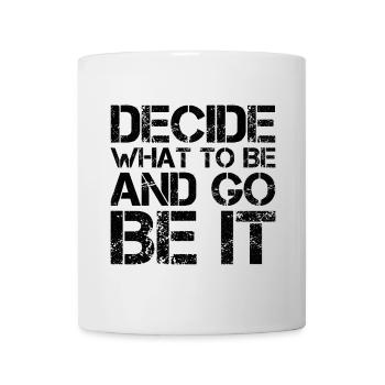 decide what to be and go be it funny - Mug - white - Front