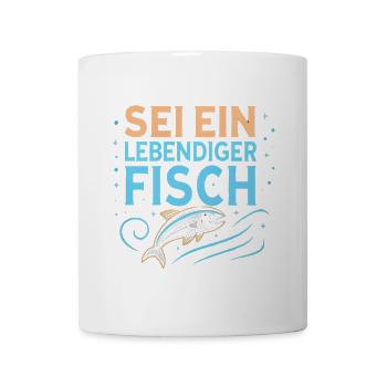 Sei ein lebendiger Fisch - Tasse - Weiß - Vorne