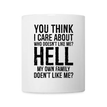 you think I care about who doesn't like me - Tasse - Weiß - Vorne