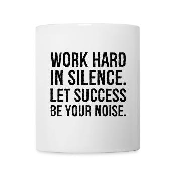 work hard in silence let success be your noise - Tasse - Weiß - Vorne
