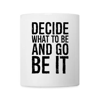 decide what to be and go be it - Mug - white - Front