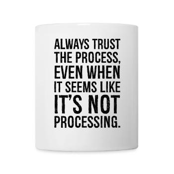Faites toujours confiance au processus, même s'il semble - Mug blanc - blanc - Devant
