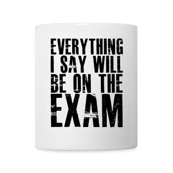 everything I say will be on the exam - Mug - white - Front