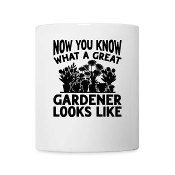 Now you know what a great gardener looks like - - Tasse - Weiß - Vorne