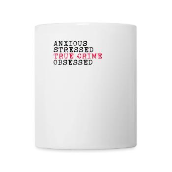 Anxious Stressed True Crime Obsessed Crime Fiction - Mug - white - Front