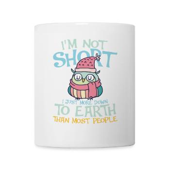 i m not short i m just more down to earth owl - Tasse - Weiß - Vorne
