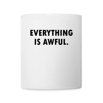 everything is awful. - Mug - white - Front