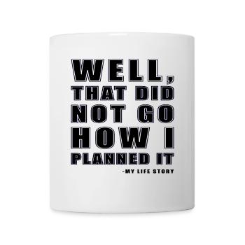 well that did not go how I planned it funny shirt - Mug - white - Front