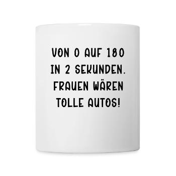 Von 0 auf 180 in 2 Sec - Frauen wären tolle Autos - Tasse - Weiß - Vorne