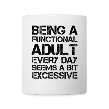 Being a functional adult every day seems a bit - Mug - white - Front