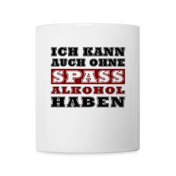 Ich kann auch ohne Spaß Alkohol haben - Tasse - Weiß - Vorne