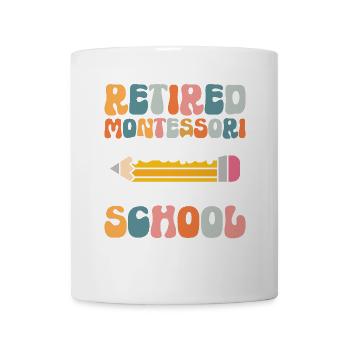 Retired Montessori teacher: I have finally - Mug - white - Front
