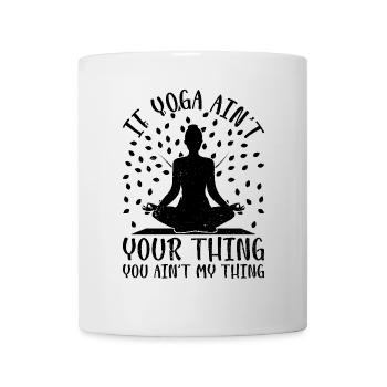 If Yoga ain't your thing you ain't my thing - Yoga - Mug - white - Front
