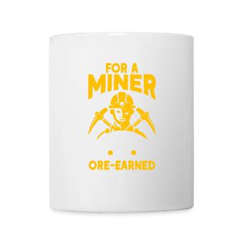 Für Einen Bergmann Ist Respekt Ein Verdientes Gut - Tasse - Weiß - Vorne