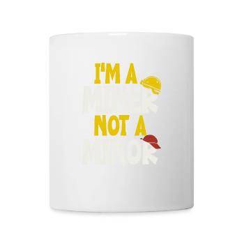 Ich Bin Ein Bergmann, Kein Minderjähriger - Tasse - Weiß - Vorne