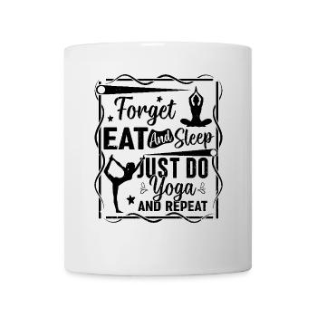Forget eat and sleep just do yoga and repeat - - Mug - white - Front