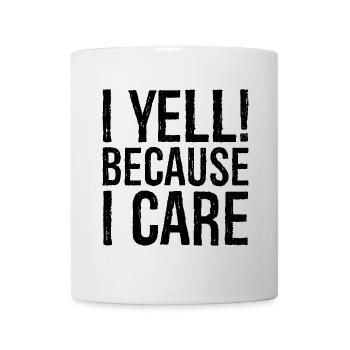 I yell because I care - Mug - white - Front