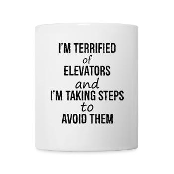 I'm terrified of elevators and I'm talking steps - Mug - white - Front