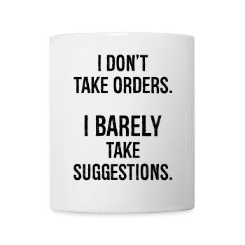 I don't take orders I barely take suggestions - Mug - white - Front