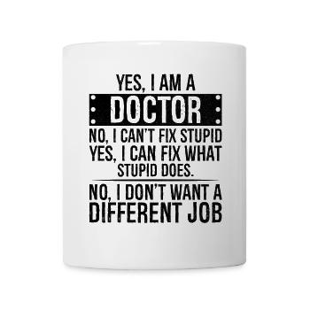 yes I am a Doctor no I can t fix stupid I can fix - Mug - white - Front