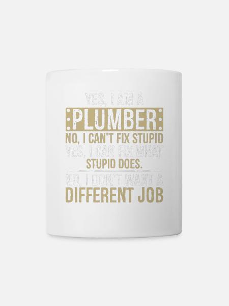 yes I am a Plumber no I can't fix stupid I can fix - Tasse - Weiß