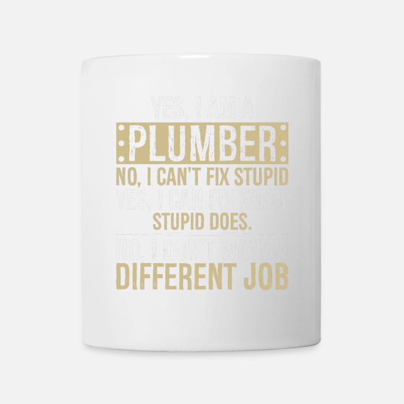 yes I am a Plumber no I can't fix stupid I can fix - Tasse - Weiß