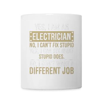 yes I am an Electrician no I can t fix stupid - Mug - white - Front