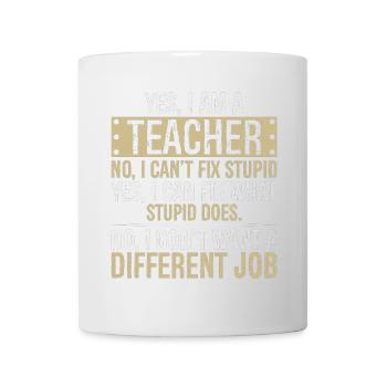 yes I am a teacher no I can't fix stupid yes - Mug - white - Front