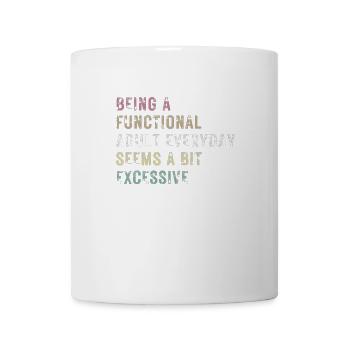 Functional Adult Every Day Seems a Bit Excessive - Mug - white - Front