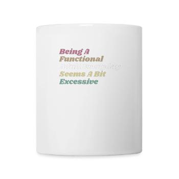 Functional Adult Every Day Seems a Bit Excessive - Mug - white - Front