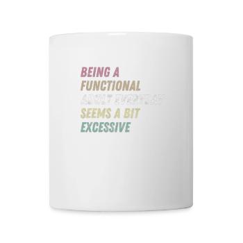 Functional Adult Every Day Seems a Bit Excessive - Mug - white - Front