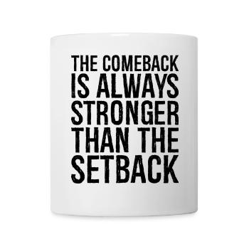 the comeback Is always stronger than the setback - Mug - white - Front