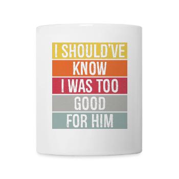 J’aurais dû savoir que j’étais trop bien pour lui - Mug blanc - blanc - Devant