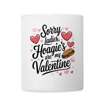 Sorry Ladies Hoagie's are my Valentine - Mug - white - Front