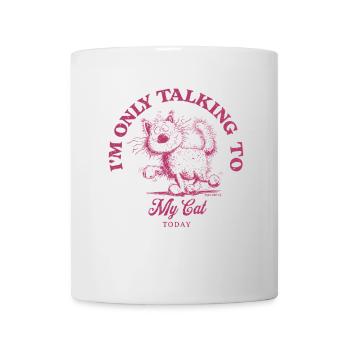 I'm Only Talking To My Cat Cat Saying Cats - Mug - white - Front