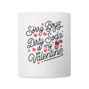 Désolé Boyz Dirty Soda est mon Valentin - Mug blanc - blanc - Devant