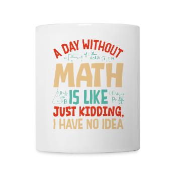A Day Without Math is Like... - Mug - white - Front