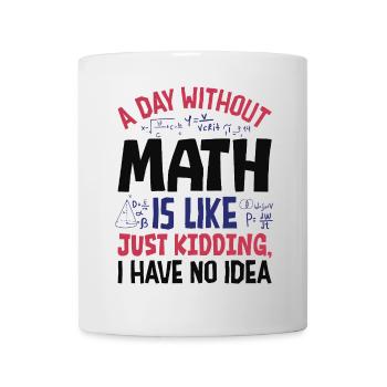 A Day Without Math is Like... - Mug - white - Front